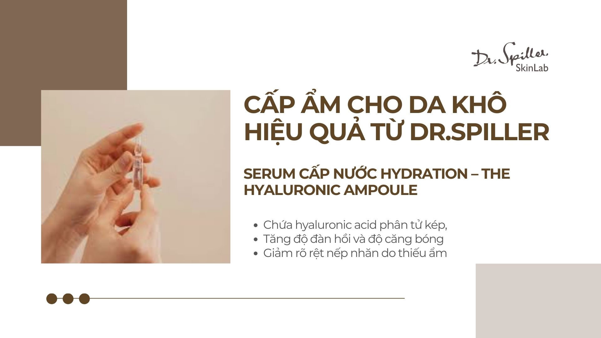 Serum cấp nước Hydration – The Hyaluronic Ampoule của Dr-Spiller luôn là lựa chọn hàng đầu để cấp ẩm da khô