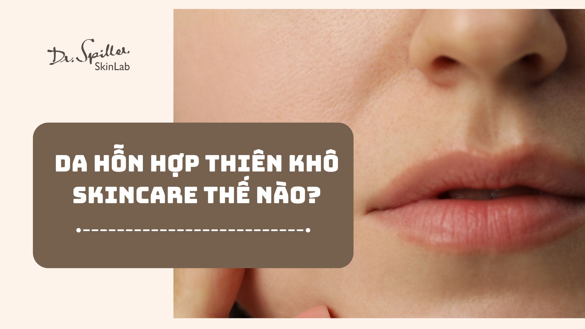 Da hỗn hợp thiên khô nên skincare thế nào để da khỏe?