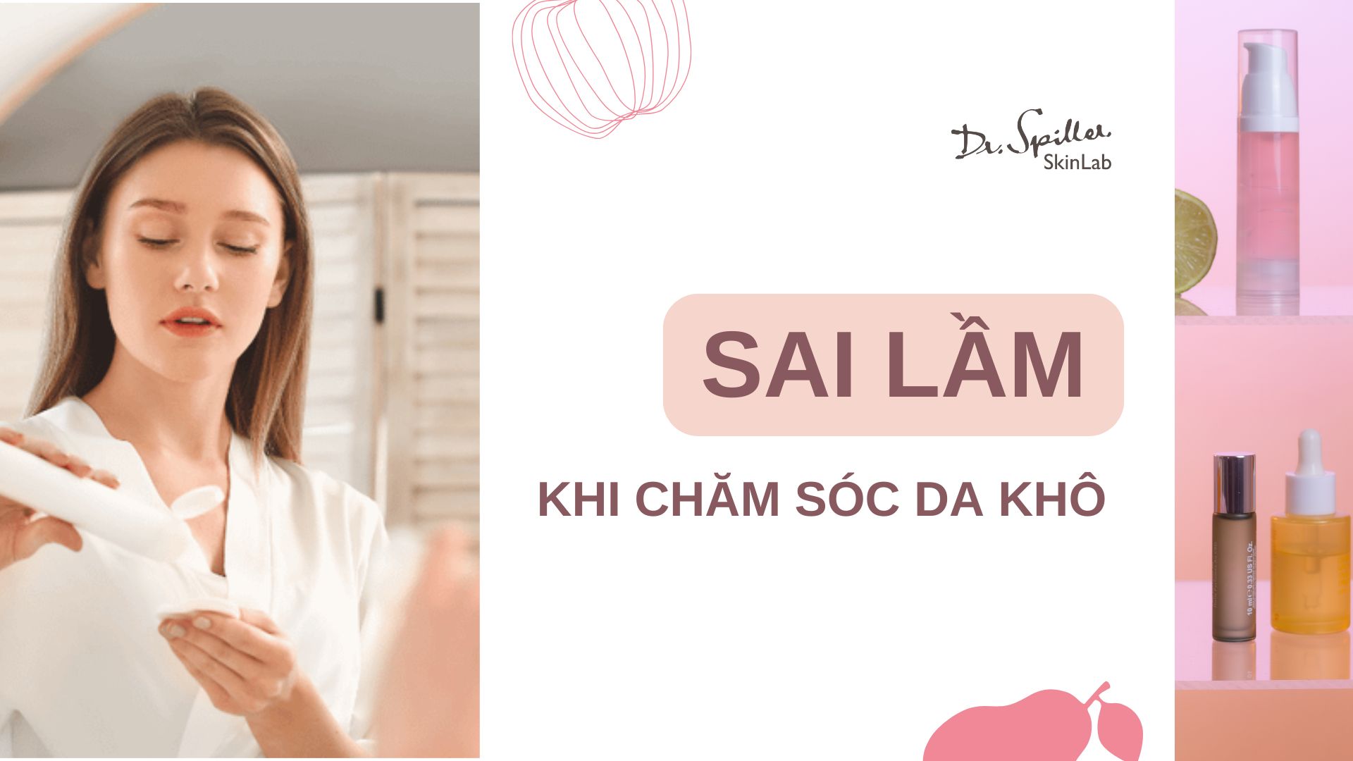 Những sai lầm khi chăm sóc da khô phổ biến mà nhiều người mắc phải