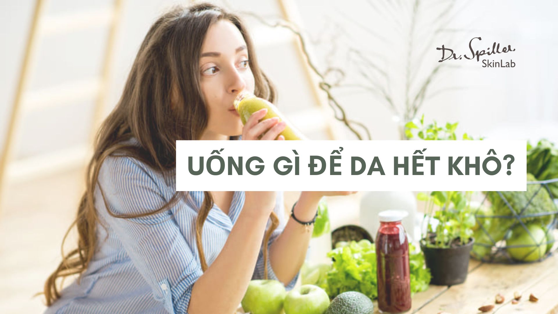 Uống gì để da hết khô? Gợi ý 8 loại nước giúp da ẩm mịn