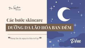 Các bước skincare chống lão hóa ban đêm