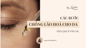 Các bước chống lão hóa da mặt giúp da trẻ đẹp dài lâu