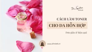 Cách Làm Toner Tự Nhiên Cho Da Hỗn Hợp Tại Nhà