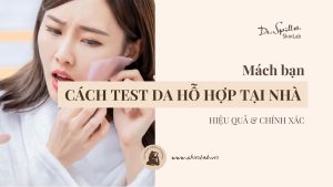 Cách test da hỗn hợp tại nhà đơn giản và chính xác