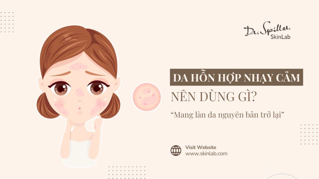 Da hỗn hợp nhạy cảm nên dùng gì? Gợi ý từ chuyên gia da liễu