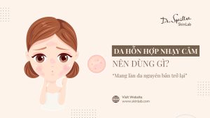 Da hỗn hợp nhạy cảm nên dùng gì? Gợi ý từ chuyên gia da liễu