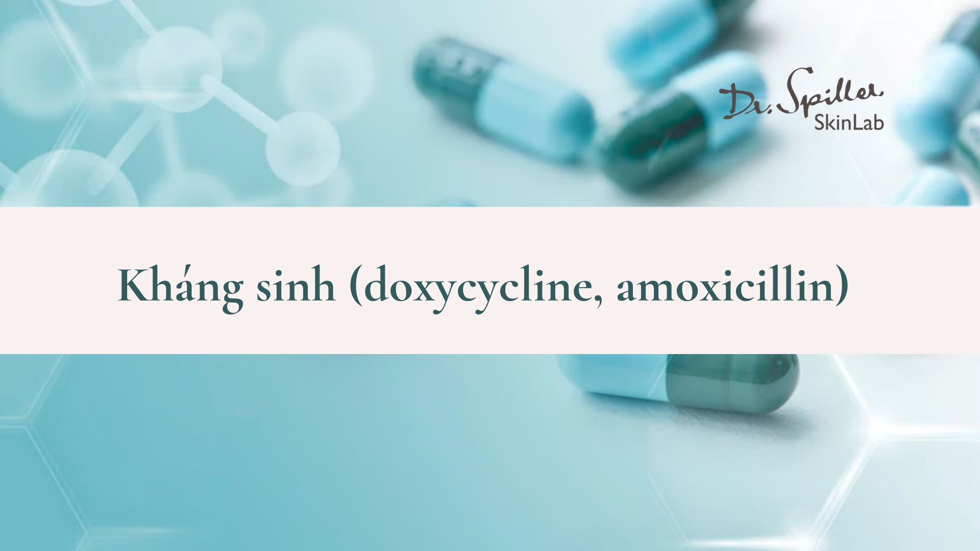 Kháng sinh (doxycycline, amoxicillin): đôi khi gây dị ứng, làm suy yếu lớp màng bảo vệ da.