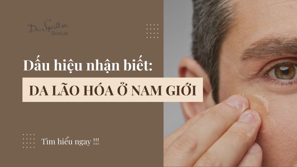 Dấu hiệu da lão hóa sớm ở nam và cách cải thiện hiệu quả
