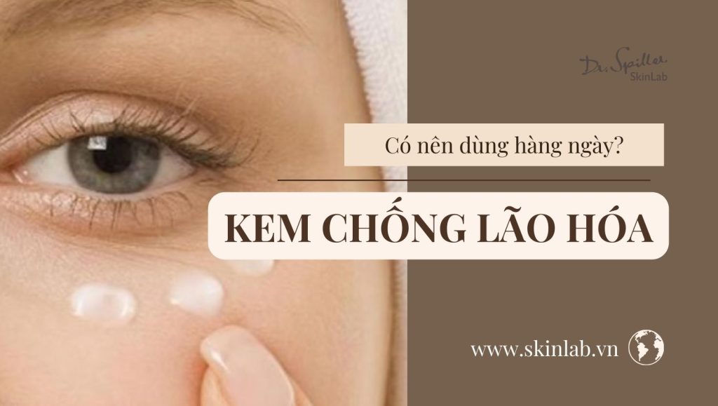 Kem chống lão hóa có nên dùng hàng ngày? Chuyên gia tư vấn