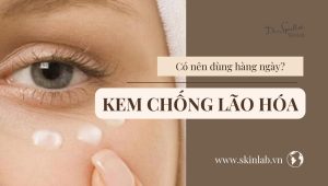Kem chống lão hóa có nên dùng hàng ngày? Chuyên gia tư vấn