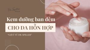 Kem dưỡng ban đêm cho da hỗn hợp giúp da cân bằng, mịn màng