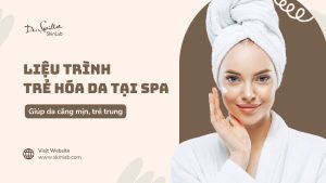 Liệu trình trẻ hóa da tại spa giúp da căng mịn, trẻ trung