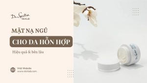 Mặt nạ ngủ cho da hỗn hợp giúp cân bằng dầu ẩm suốt đêm
