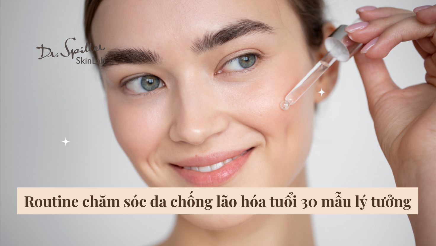 Routine chăm sóc da chống lão hóa tuổi 30 mẫu lý tưởng