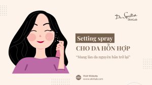 Setting spray cho da hỗn hợp giữ nền lâu, kiểm soát dầu