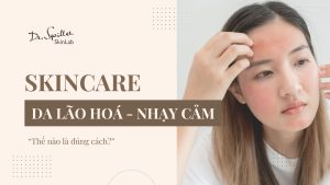 Skincare cho da lão hóa nhạy cảm đúng cách, an toàn nhất