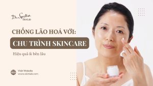 Skincare chống lão hóa cơ bản giúp da khỏe và trẻ lâu