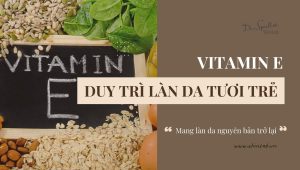 Vitamin E chống lão hóa hiệu quả, duy trì làn da tươi trẻ