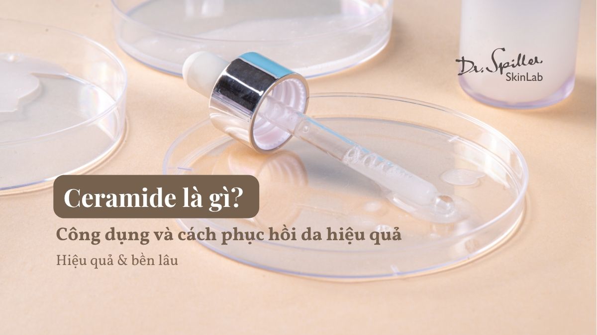 Ceramide là gì? Công dụng và cách phục hồi da hiệu quả