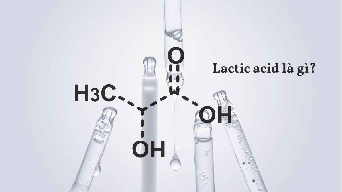 Lactic acid trong mỹ phẩm: Thành phần “vàng” trong chăm sóc da