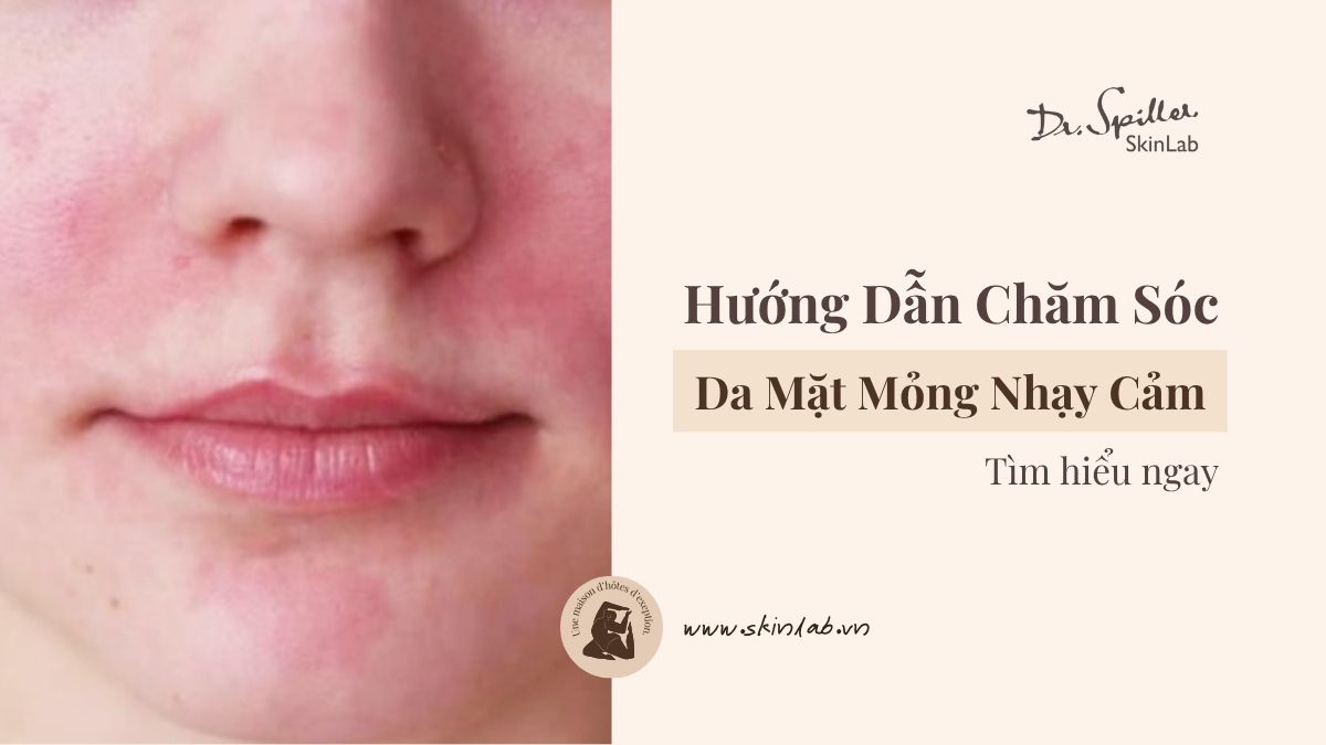 Hướng Dẫn Chăm Sóc Da Mặt Mỏng Nhạy Cảm Chỉ Với 4 Bước