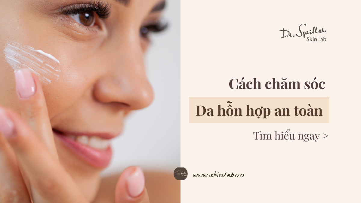 5 Bước chăm sóc da hỗn hợp tại nhà: Hiệu quả và an toàn