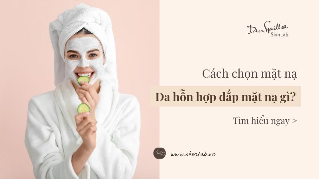 Phân tích đặc điểm da hỗn hợp để chọn mặt nạ phù hợp