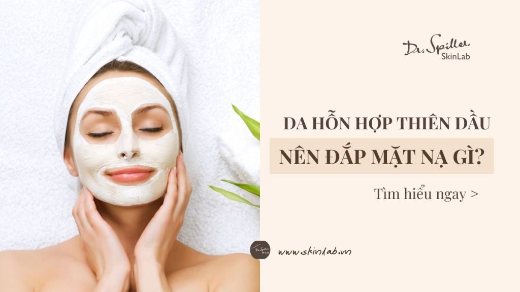 da hỗn hợp thiên dầu nên đắp mặt nạ gì