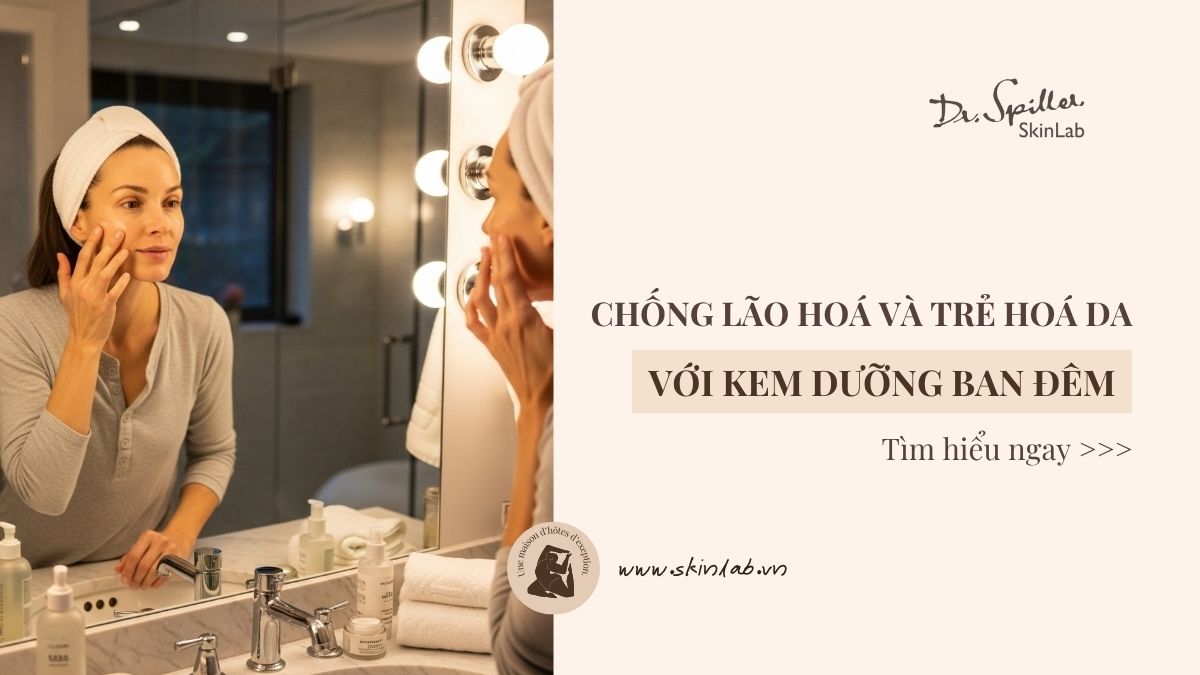 Kem dưỡng da ban đêm chống lão hoá giúp trẻ hoá làn da