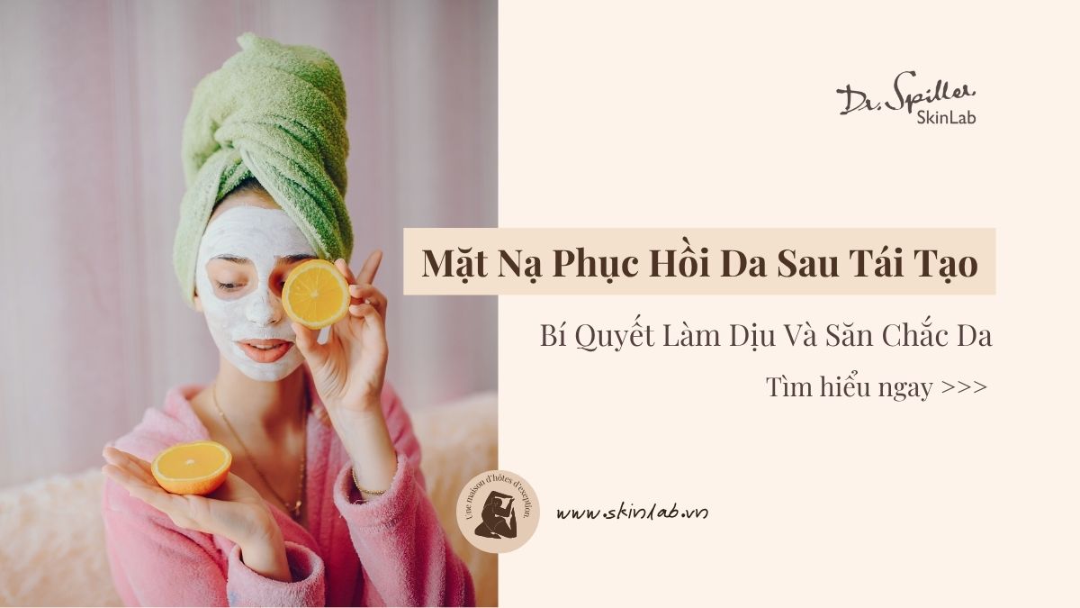 Mặt Nạ Phục Hồi Da Sau Tái Tạo: Bí Quyết Làm Dịu Và Săn Chắc