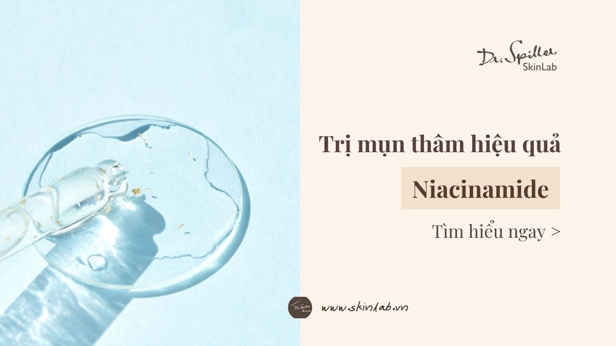 Niacinamide trị mụn thâm hiệu quả và an toàn cho làn da