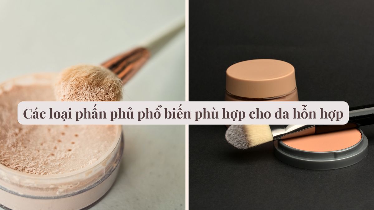 Các loại phấn phủ phổ biến phù hợp cho da hỗn hợp