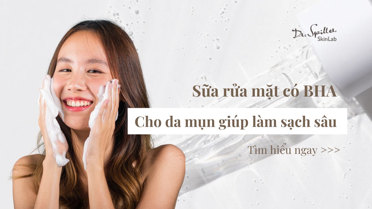 Sữa rửa mặt có BHA cho da mụn giúp làm sạch sâu và ngừa mụn