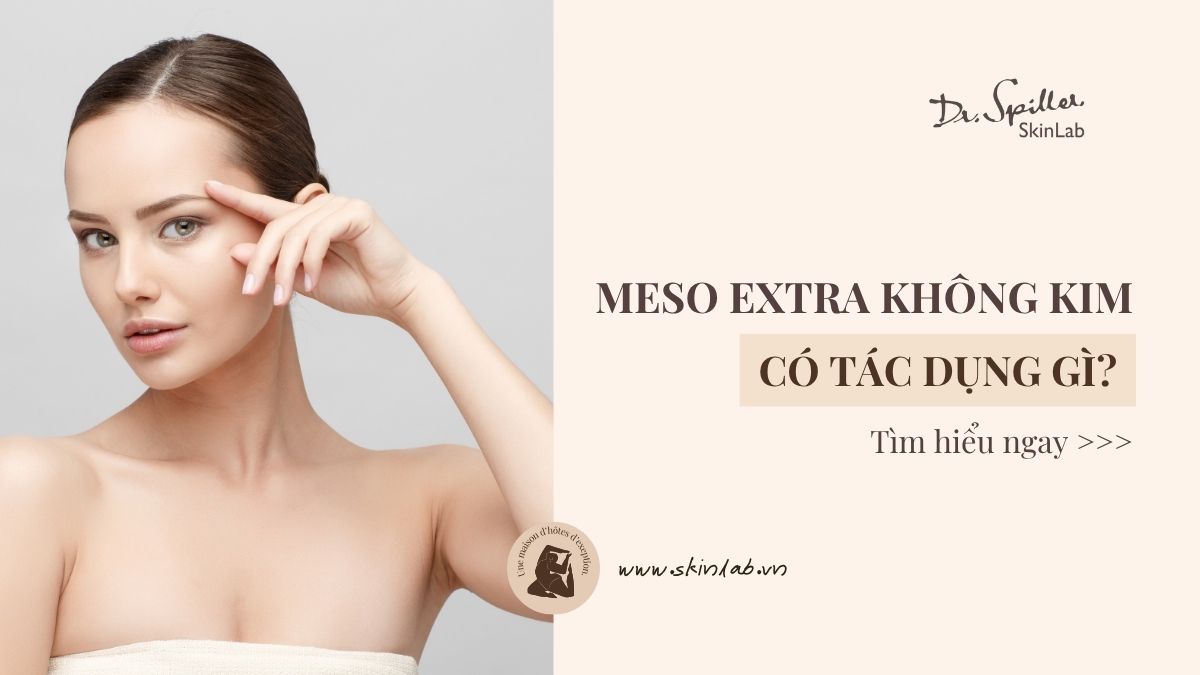 Bật mí 3 tác dụng tuyệt vời của meso extra không kim làm đẹp da