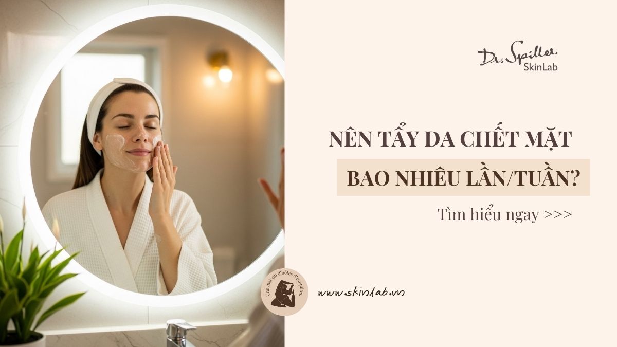 Tẩy da chết cho mặt bao nhiêu lần 1 tuần là tốt nhất?