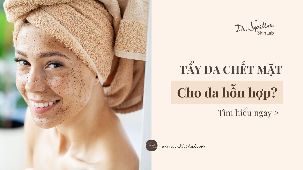 tẩy da chết mặt cho da hỗn hợp thiên dầu