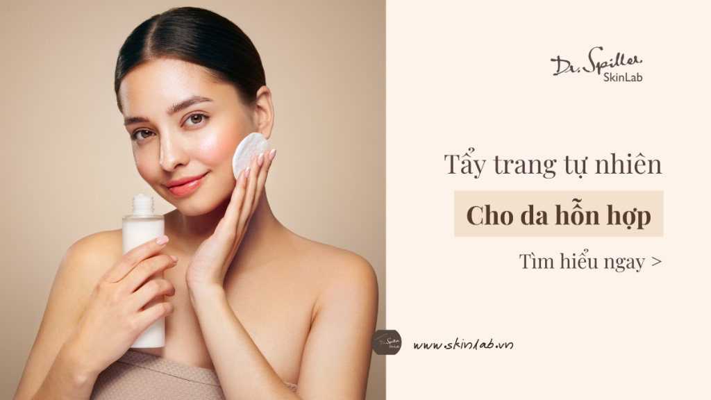 Vì sao nên chọn tẩy trang tự nhiên cho da hỗn hợp?