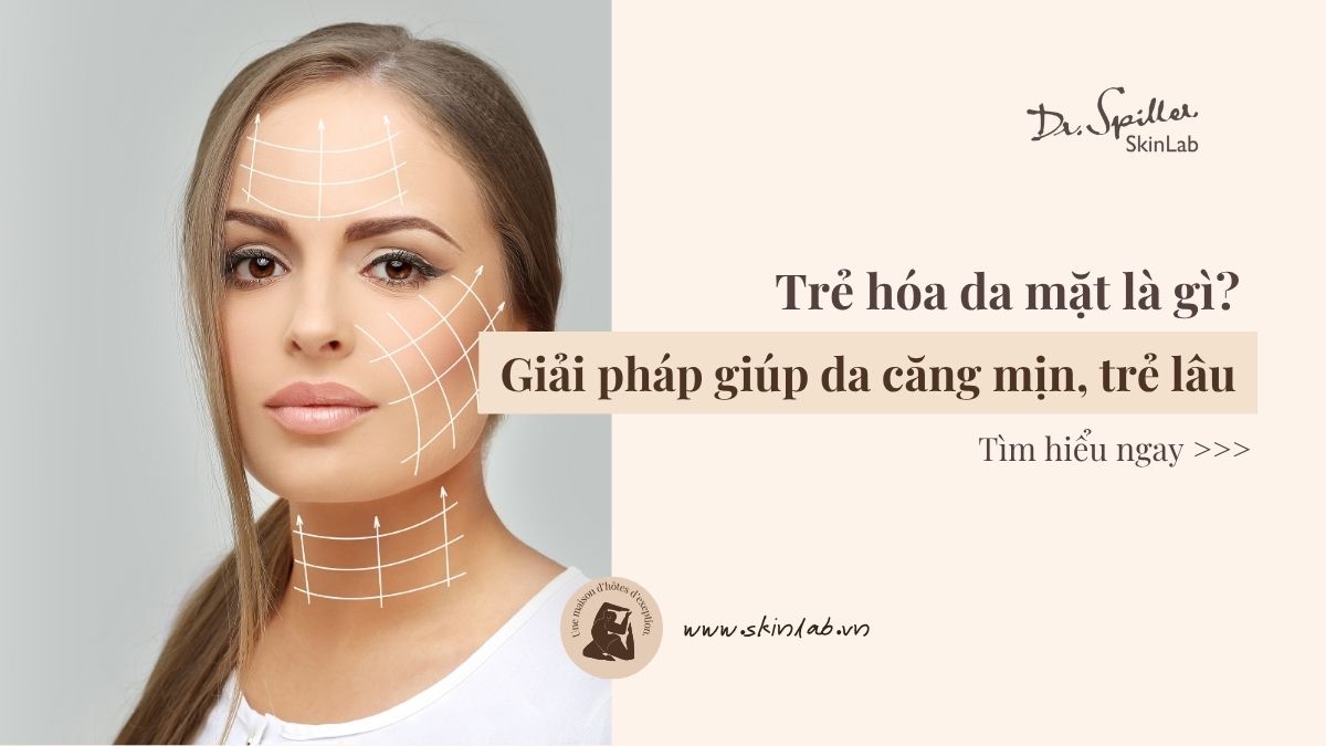 Trẻ hóa da mặt là gì? Giải pháp giúp da căng mịn, trẻ lâu