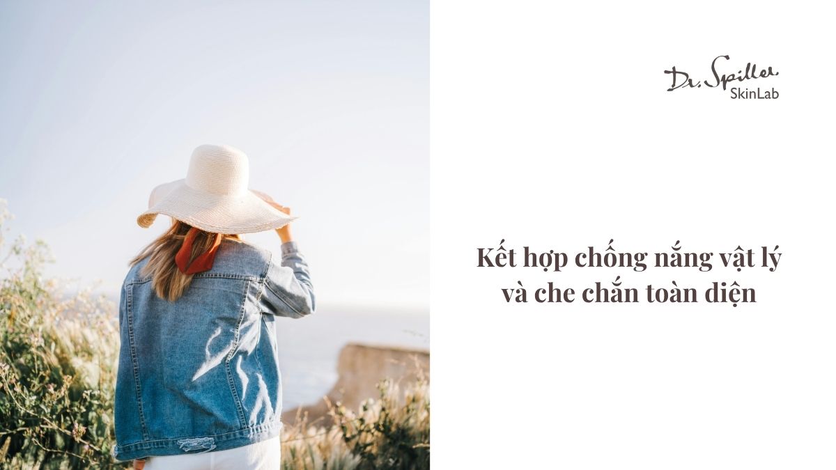 Bên cạnh kem chống nắng, việc che chắn vật lý tạo nên một "tấm khiên" hoàn hảo cho làn da. Hãy kết hợp các biện pháp này để bảo vệ da tốt nhất.