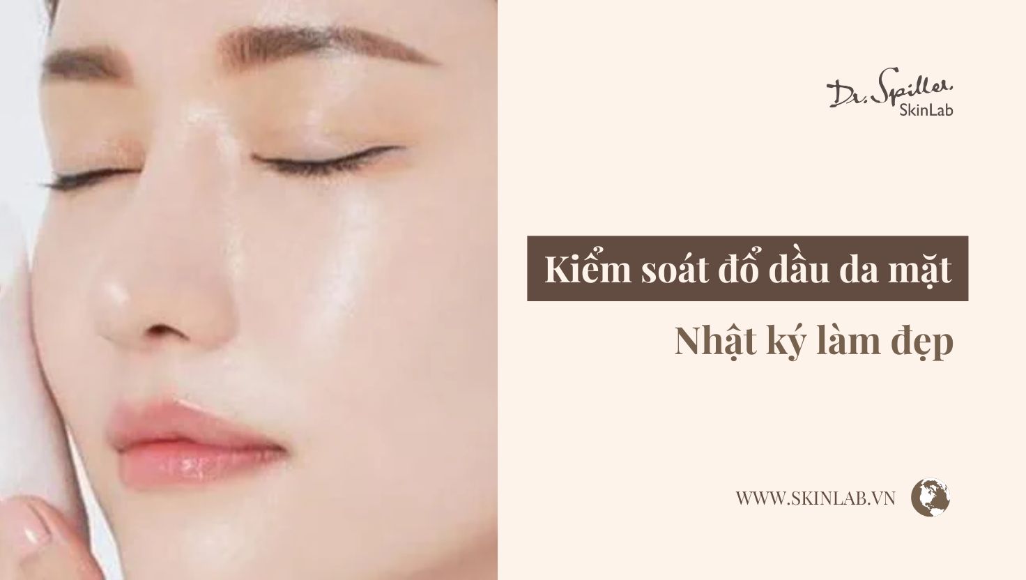 Nhật ký làm đẹp: Kiểm soát đổ dầu da mặt thế nào?