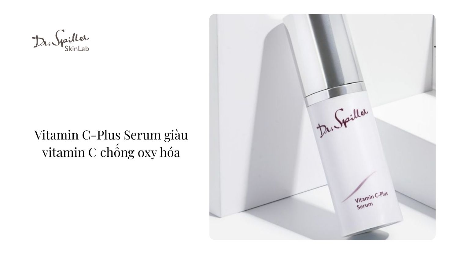 Lựa chọn serum phù hợp với tình trạng da cùng Dr-Spiller